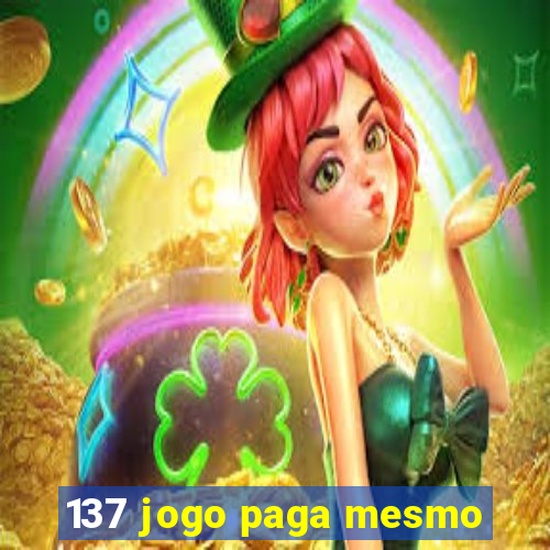 137 jogo paga mesmo